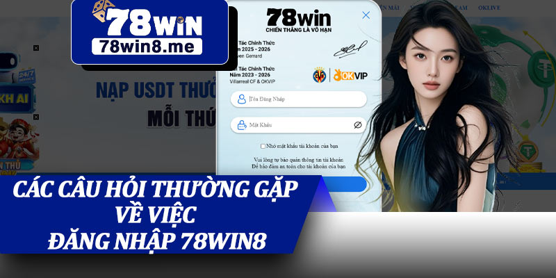 Các Câu Hỏi Thường Gặp Về Việc Đăng Nhập 78win8