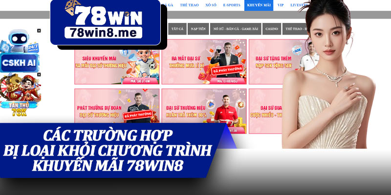 Các Trường Hợp Bị Loại Khỏi Chương Trình Khuyến Mãi 78win8