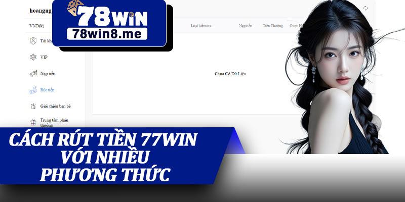 Cách Rút Tiền 77Win Với Nhiều Phương Thức