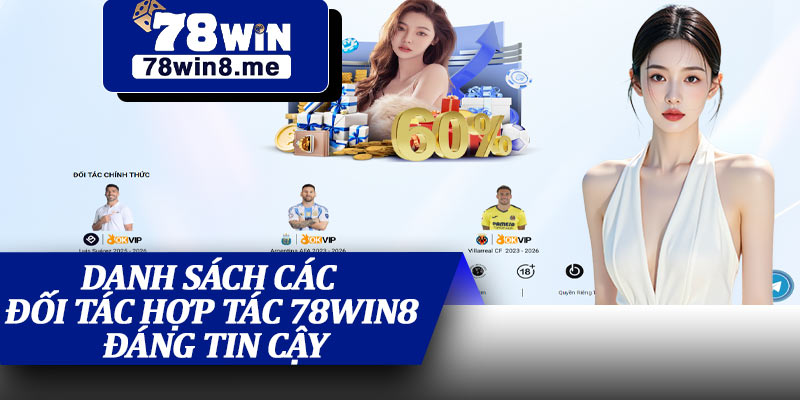 Danh Sách Các Đối Tác Hợp Tác 78win8 Đáng Tin Cậy
