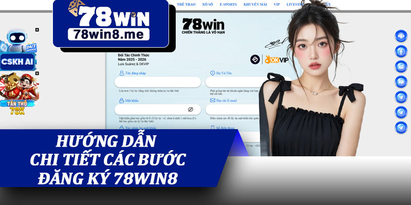 Hướng Dẫn Chi Tiết Các Bước Đăng Ký 78win8