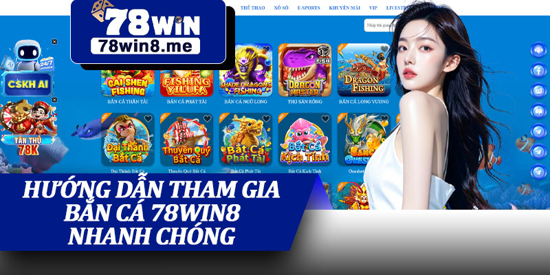 Hướng Dẫn Tham Gia Bắn Cá 78win8 Nhanh Chóng