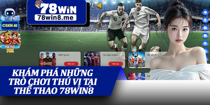 Khám Phá Những Trò Chơi Thú Vị Tại Thể Thao 78win8