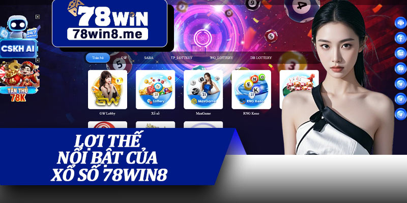 Lợi Thế Nổi Bật Của Xổ Số 78win8