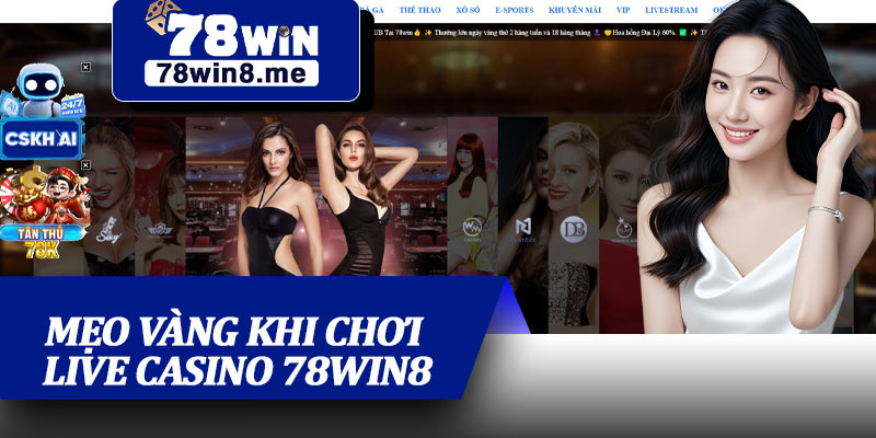 Mẹo Vàng Khi Chơi Live Casino 78win8