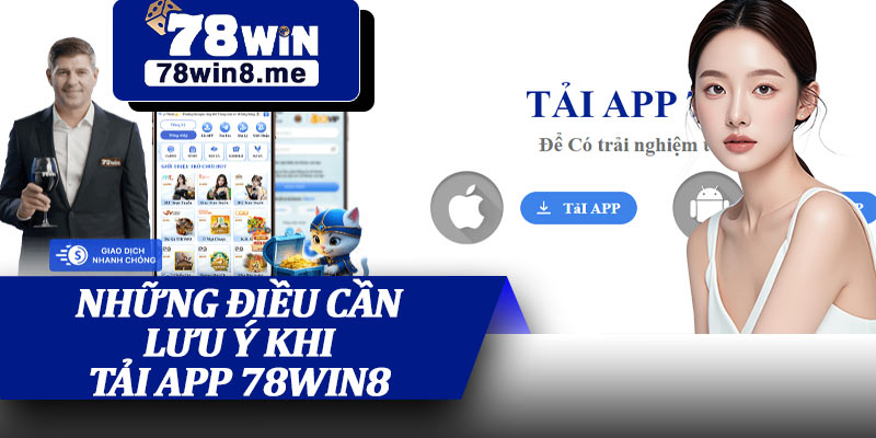 Những Điều Cần Lưu Ý Khi Tải App 78win8