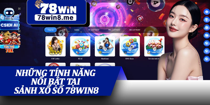 Những Tính Năng Nổi Bật Tại Sảnh Xổ Số 78win8