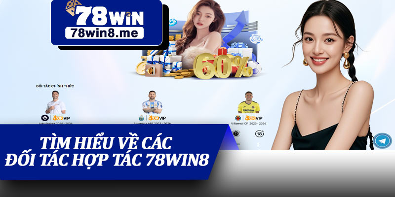 Tìm Hiểu Về Các Đối Tác Hợp Tác 78win8