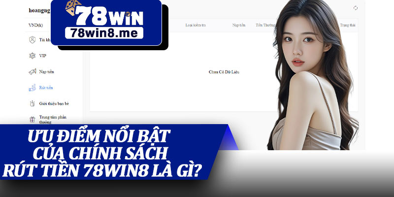 Ưu Điểm Nổi Bật Của Chính Sách Rút Tiền 78win8 Là Gì?